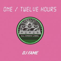 DJ FAME / ONE - TWELVE HOURS