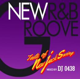DJ 0438 / New R&B Groove -Taste of New Jack Swing-