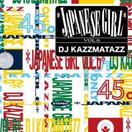 DJ KAZZMATAZZ / JAPANESE GIRL VOL.6 [CD]