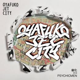 【￥↓】 催化 a.k.a PSYCHICMEN / OYAFUKO JET CITY