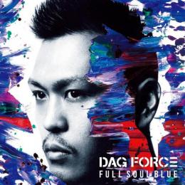DAG FORCE / FULL SOUL BLUE