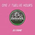 DJ FAME / ONE - TWELVE HOURS