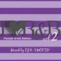 【DEADSTOCK】 DJ K-SMOOTH / I LOVE R&B Vol.2 -Female Artist Edition- [CD]