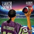 ikiSNIPE / TOUCH DOWN