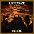 GEEK / LIFE SIZE