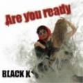 BLACK K / Are you ready