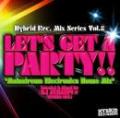 DJ Achanpi☆ / Let's Get A Party !! -Mainstream Electronica House Mix-