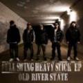 OLD RIVER STATE / FULL SWING HEAVY STICK EP