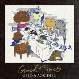 【￥↓】 GEBO & AOKIDESU / GOOD TIMES