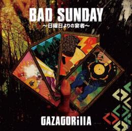 GAZAGORillA / BAD SUNDAY -日曜日よりの宴者- [CD]