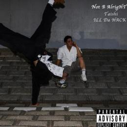 Taishi × ILL Da HACK / Not B AlrigHT [CD]