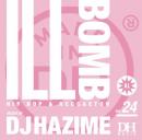 【CP対象】 DJ HAZIME / ILL BOMB Vol.24