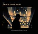 LIX / DIM THE LIGHTS DOWN