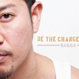 SAGGA / BE THE CHANGE