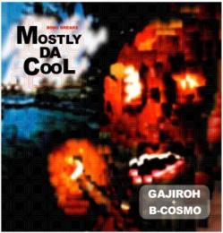 DJ GAJIROH + B-COSMO / MOSTLY DA COOL