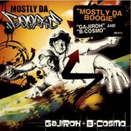 DJ GAJIROH + B-COSMO / MOSTLY DA BOOGIE