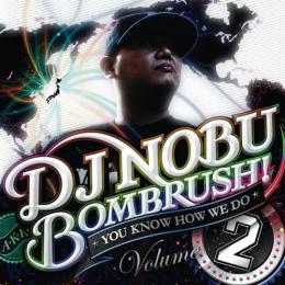 【￥↓】 DJ NOBU a.k.a. BOMBRUSH! / YOU KNOW HOW WE DO Vol.2