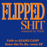 Febb vs ADAMS CAMP / FLIPPED SHIT (ENTER THE Vo.Ku.remix EP)