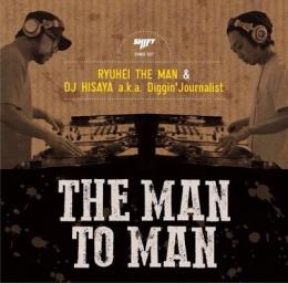 RYUHEI THE MAN & DJ HISAYA a.k.a Diggin' Journalist / THE MAN TO MAN
