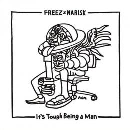 FREEZ × NARISK / IT'S TOUGH BEING A MAN