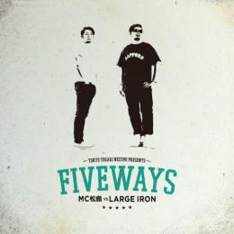 MC松島 vs LARGE IRON / FIVE WAYS