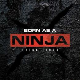 TRIGA FINGA / Born as a NINJA