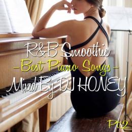 DJ HONEY / R&B Smoothie -Best Piano Songs Pt.2-