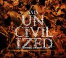 AXIS / UNCIVILIZED