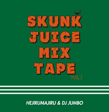 HEJIRUMAJIRU and DJ JUMBO / SKUNK JUICE MIX TAPE vol.1