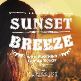 DJ HASEBE / Sunset Breeze -with Soothing Guitar Songs-