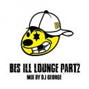 BES / BES ILL LOUNGE Part 2 - MIX BY DJ GEORGE