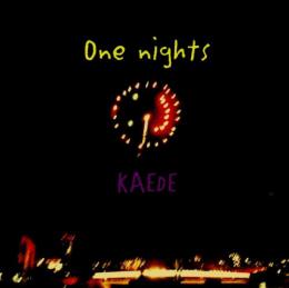 KAEDE / One nights