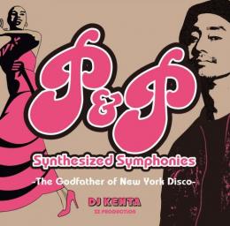【￥↓】 DJ KENTA / P&P Synthesized Symphonies -The Godfather of New York Disco-