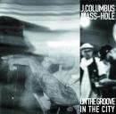 J.COLUMBUS & MASS-HOLE / On The Groove, In The City [CD]