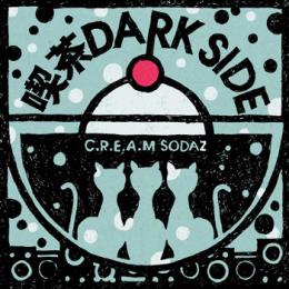 C.R.E.A.M SODAZ / 喫茶DARK SIDE