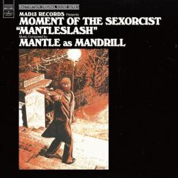MANTLE AS MANDRILL / MOMENT OF THE SEXORCIST "MANTLESLASH" [CD]