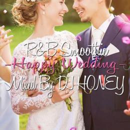 DJ HONEY / R&B Smoothie -Happy Wedding-