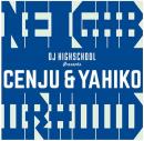 Cenju & Yahiko / Neighborhood - Presented by DJ Highschool