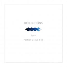 Eccy / REFLECTIONS #1 - Perfect Grounding